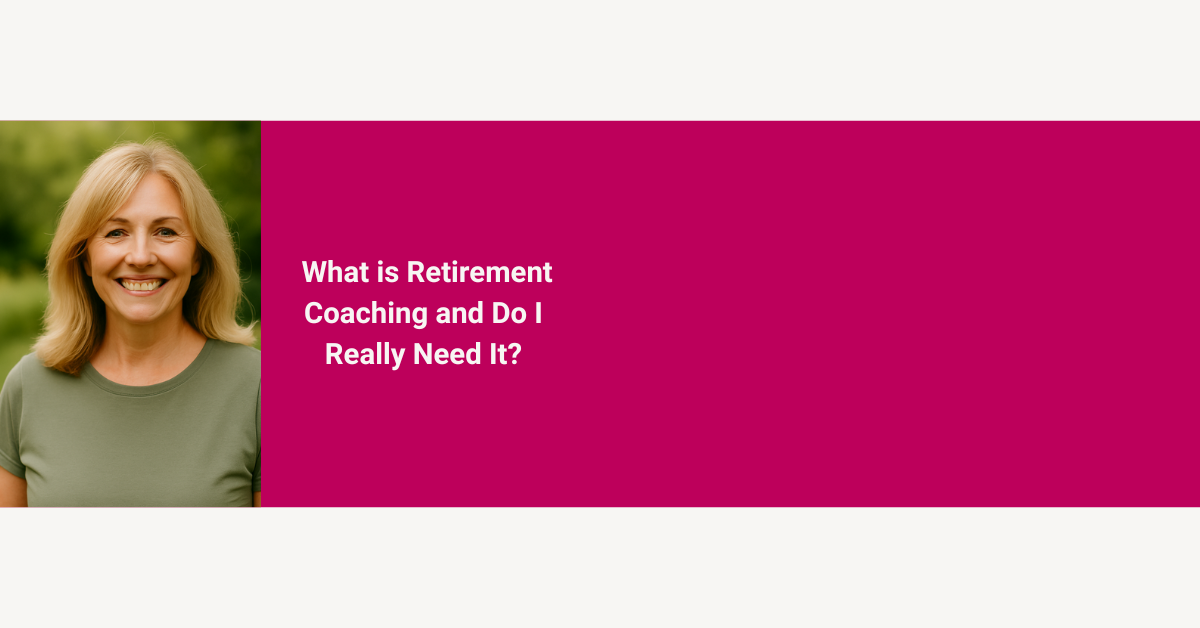 What is Retirement Coaching and Do I Really Need It?