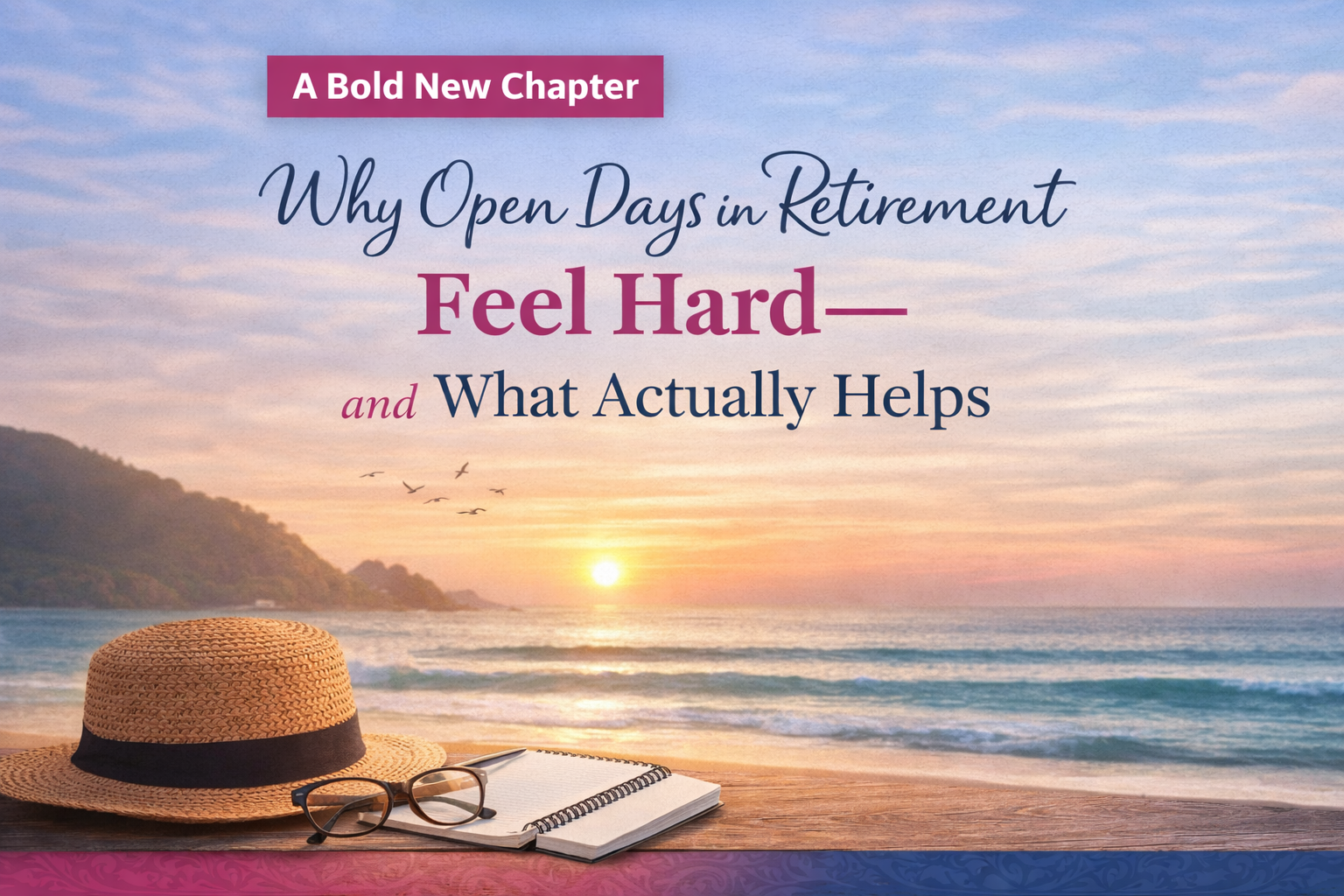 Why Open Days in Retirement Feel Hard—and What Actually Helps