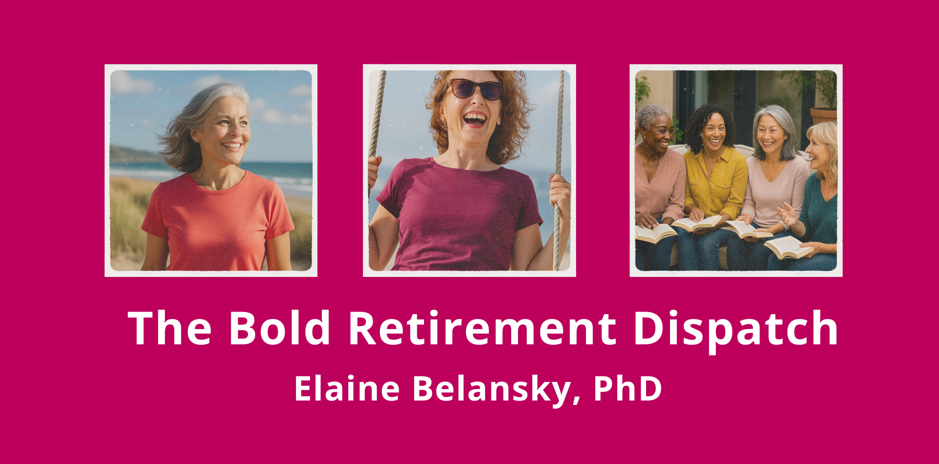 Book cover titled 'The Bold Retirement Dispatch' by Elaine Belansky, PhD, with three photos of women enjoying outdoor activities and socializing.