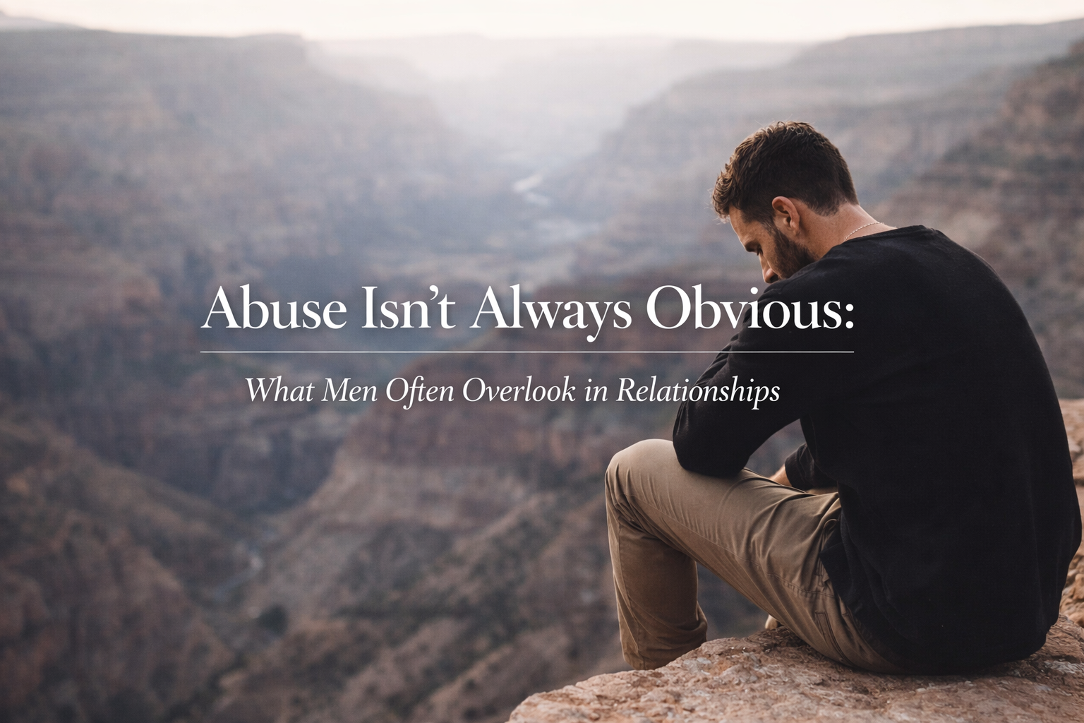 Abuse Isn’t Always Obvious: What Men Often Overlook in Relationships