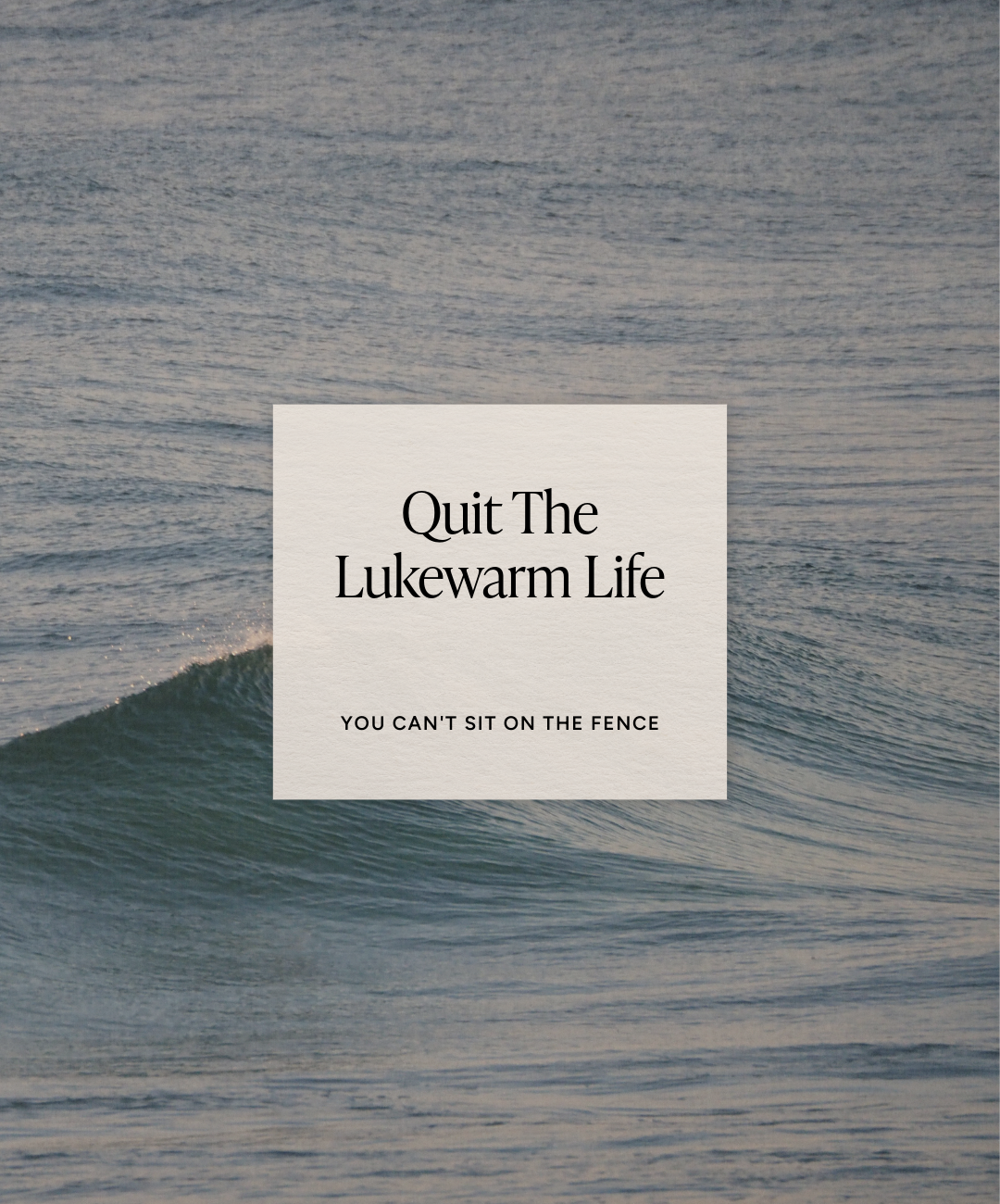Quit The Lukewarm Life