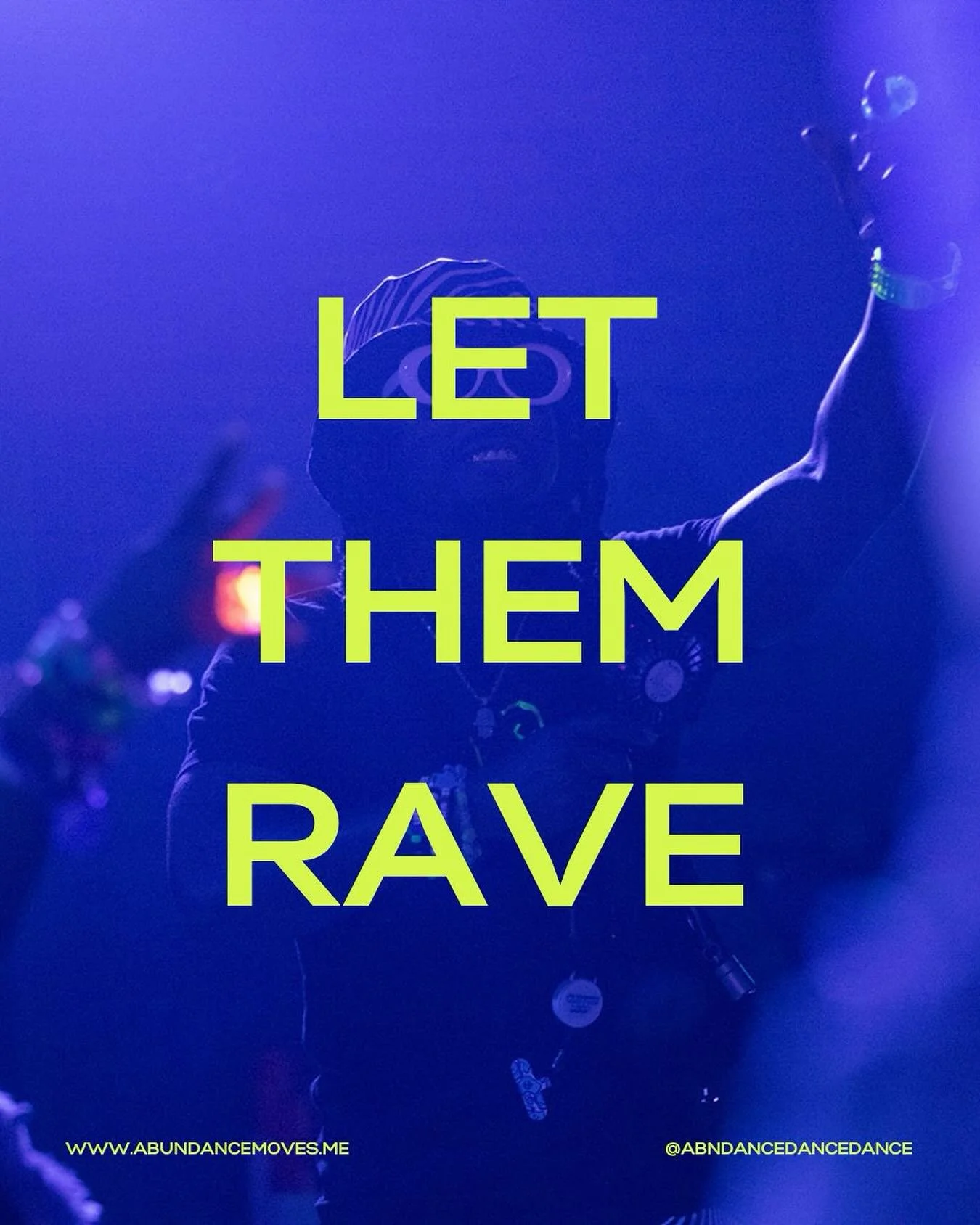 Let Them Rave | A Poem by ABUNDANCE

Let the shufflers shuffle.
Let the flowmies flow.
Let the headbangers headbang.
Let the bubble blowers blow.

Let the wigglers wiggle.
Let the boppers bop.
Let the DJs DJ.
And, for the love of music, please,
Let t