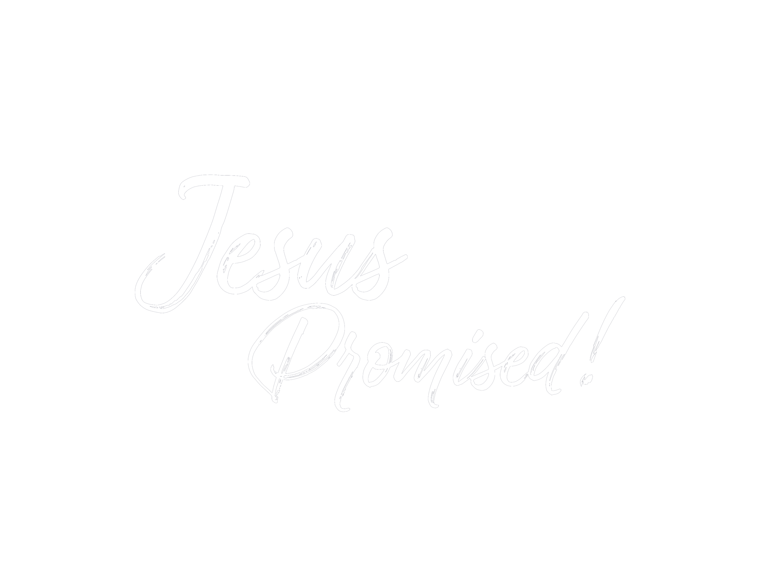 Black background with white cursive text reading 'Jesus Promised!'