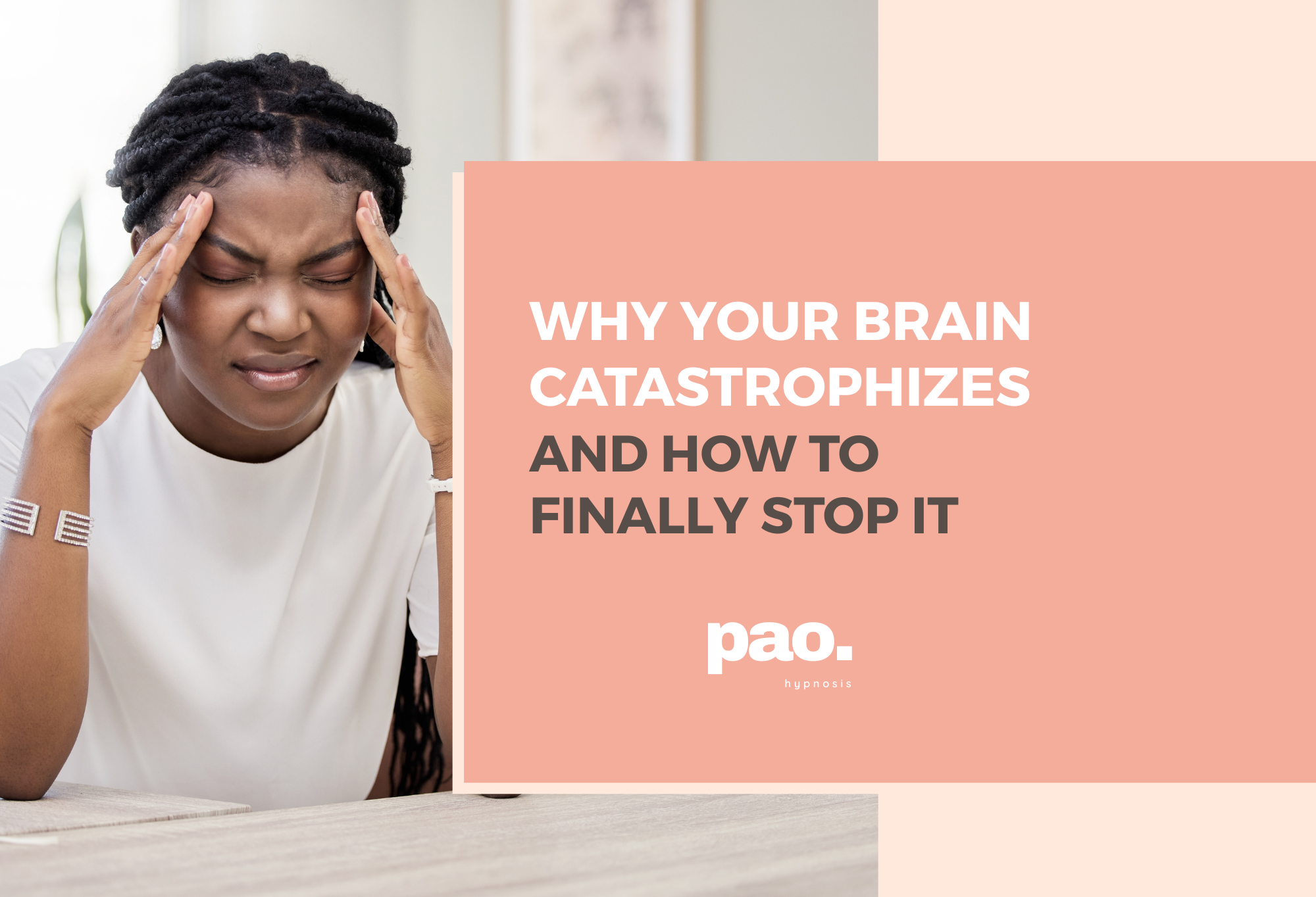 Why Your Brain Catastrophizes And What It Actually Takes to Stop