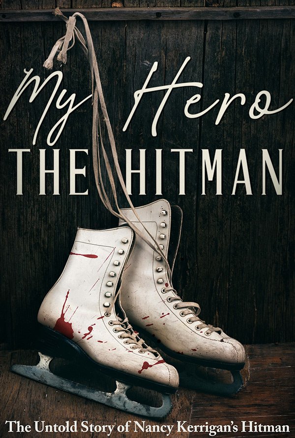 A book cover titled "My Hero The Hitman: The Untold Story of Nancy Kerrigan's Hitman," featuring a pair of white ice skates with red stains, hanging on a dark wooden background.