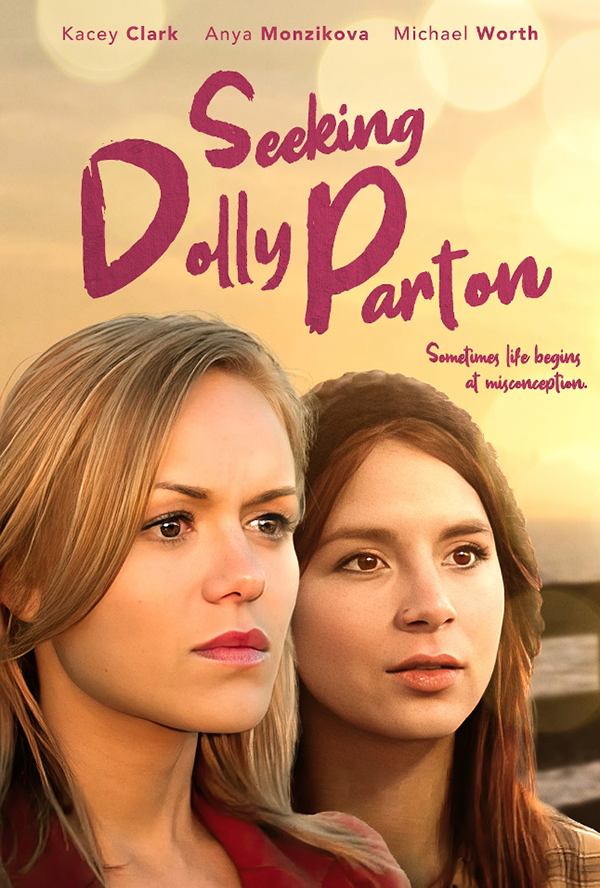 Movie poster for 'Seeking Dolly Parton' featuring close-up of two women with text: Kacey Clark, Anya Monzikova, Michael Worth. Tagline: 'Sometimes life begins at misconception.'