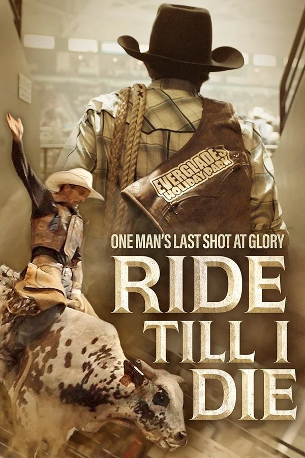 Poster of 'Ride Till I Die' featuring a cowboy with a rope and hat, and text 'One Man's Last Shot at Glory'. Image includes a bull rider on a bucking bull.