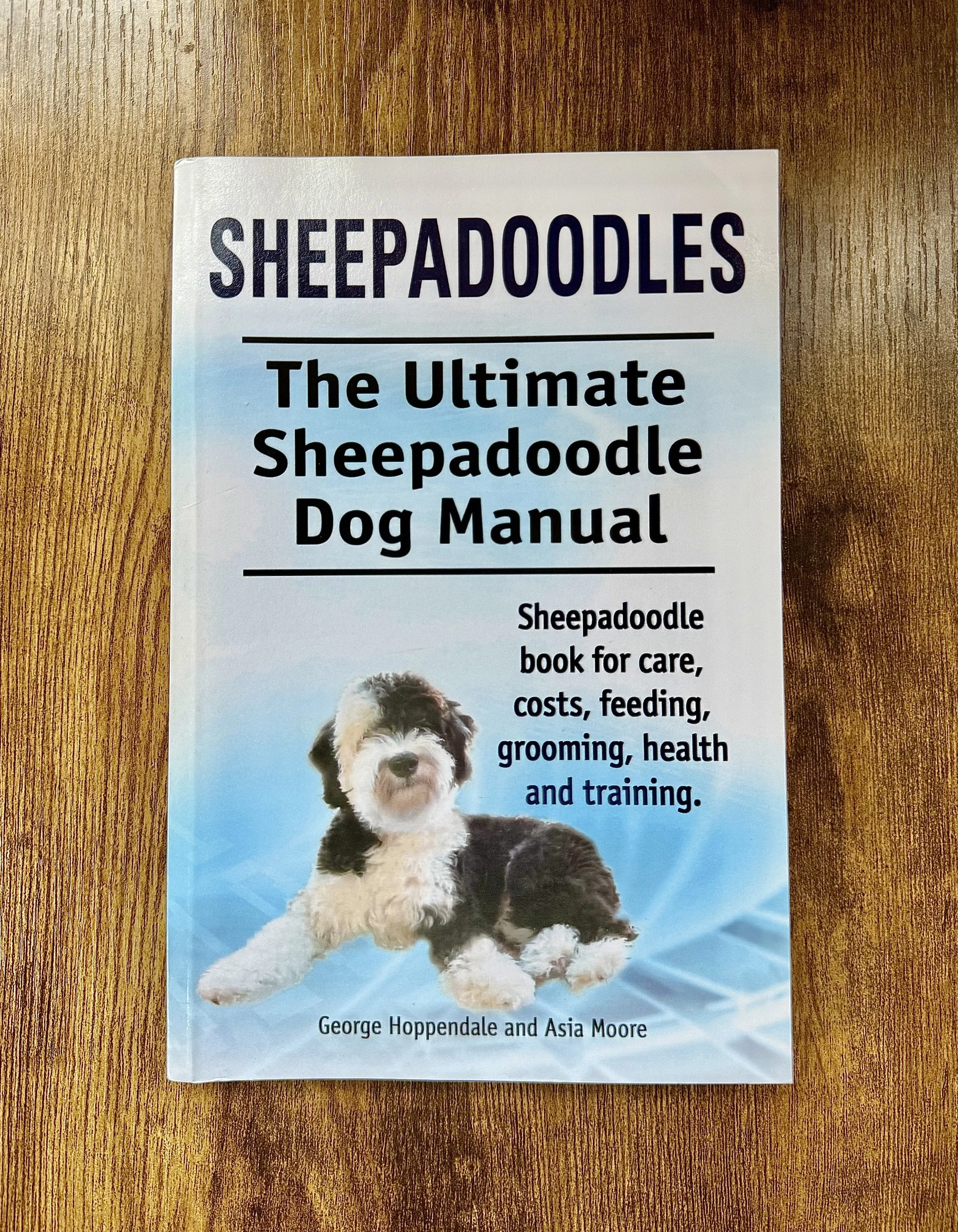 Sheepadoodles: The Ultimate Sheepadoodle Dog Manual
