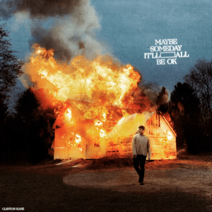 Clinton Kane /// MAYBE SOMEDAY IT'LL ALL BE OKAY /// Executive Produced by Steve Rusch