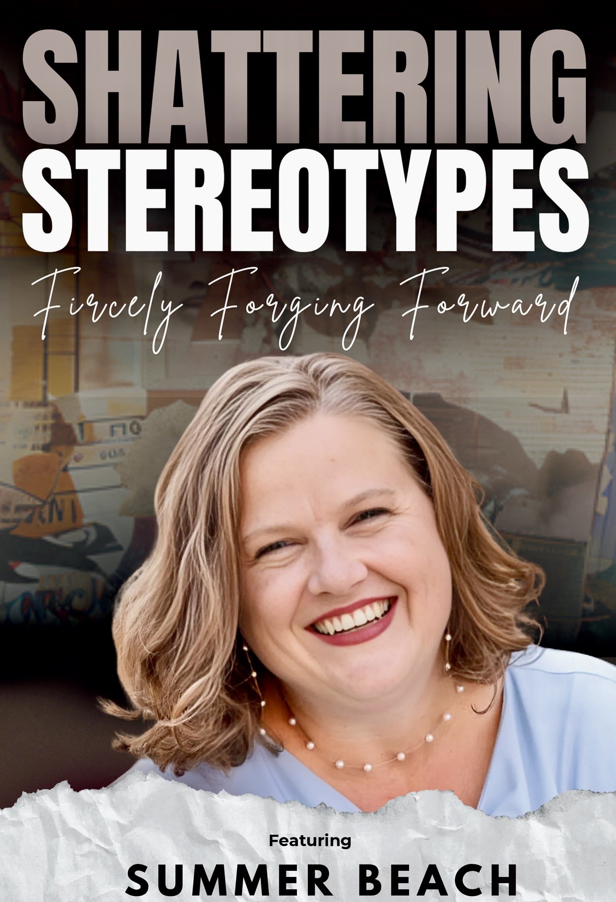 Promotional poster featuring a smiling woman with short hair. Text reads "Shattering Stereotypes: Fiercely Forging Forward - Featuring Summer Beach." Background includes abstract, artistic elements.