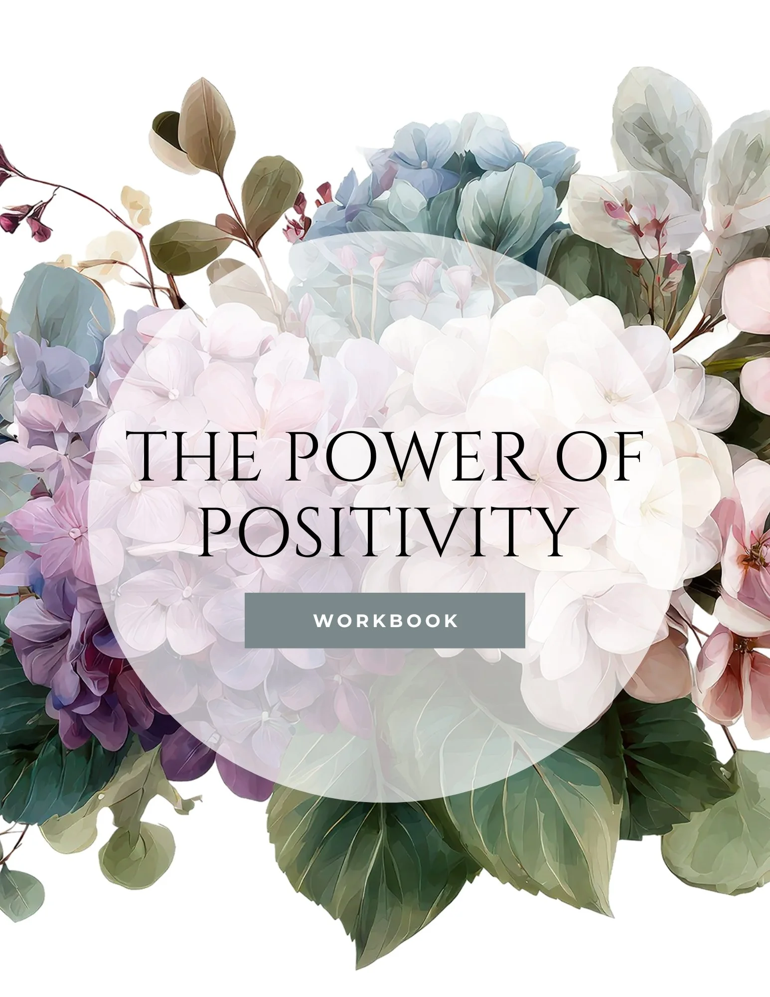 A cover of a workbook titled 'The Power of Positivity' with a background of pastel-colored hydrangea flowers and green leaves.