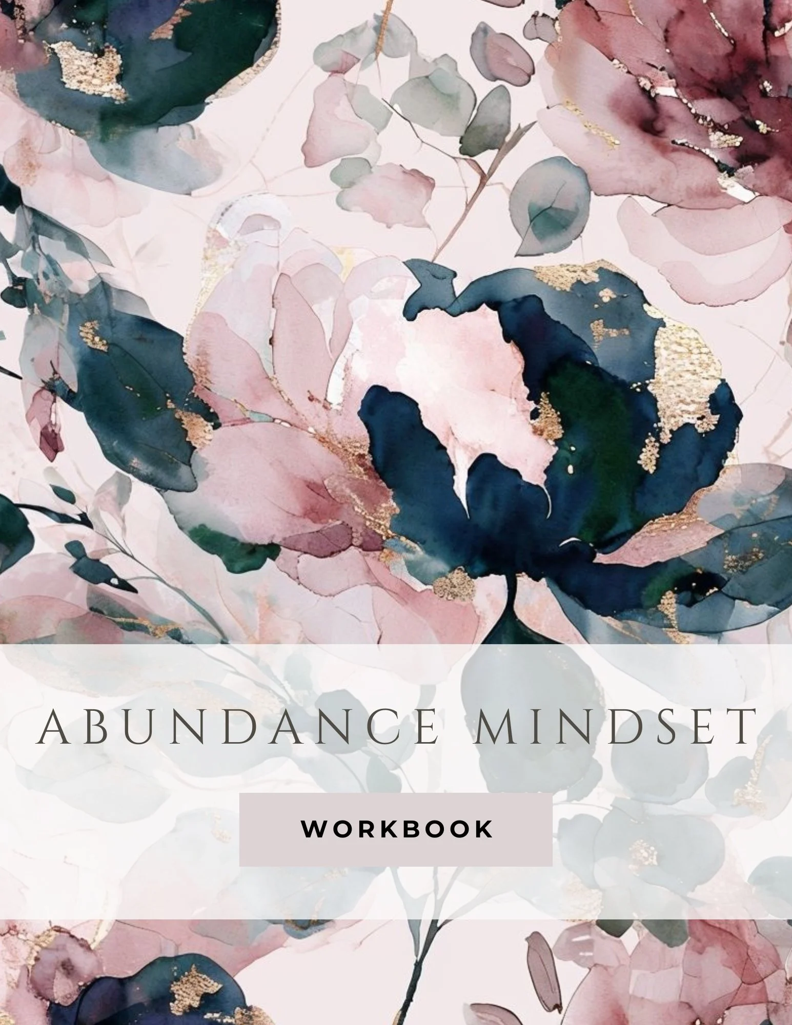 Cover of a workbook titled 'Abundance Mindset' with a watercolor floral design featuring pink, green, and navy blue flowers and gold accents.