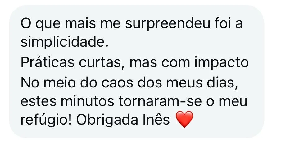 Screenshot of a message in Portuguese praising simplicity and saying that short practices with impact have become a refuge, thanking Inês with a red heart emoji.