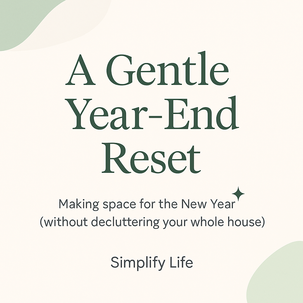 A Gentle Year-End Reset: Making Space for the New Year (Without Decluttering Your Whole House)
