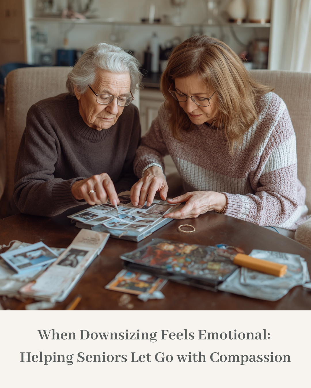 When Downsizing Feels Emotional: Helping Seniors Let Go with Compassion