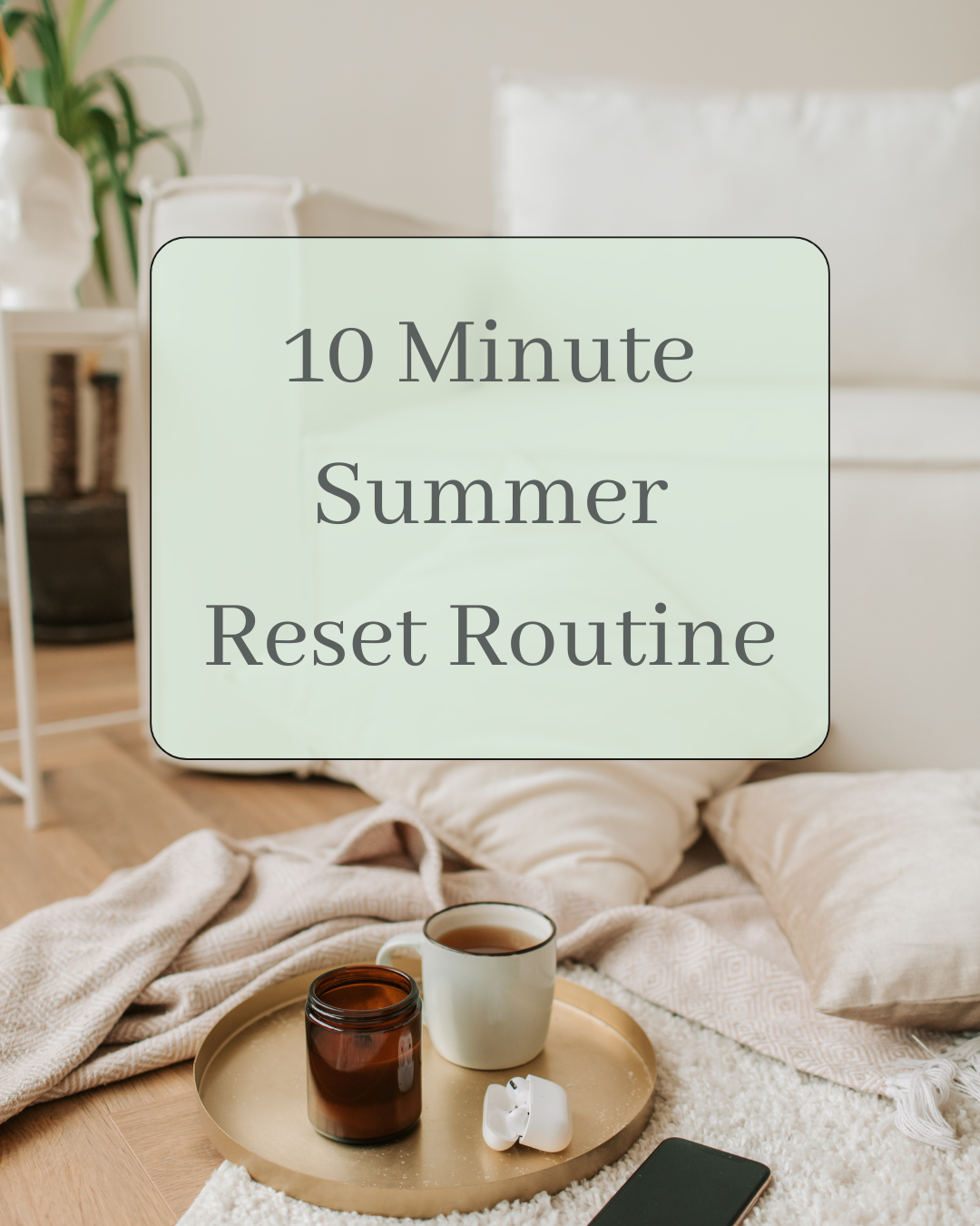 The 10-Minute Summer Reset Routine