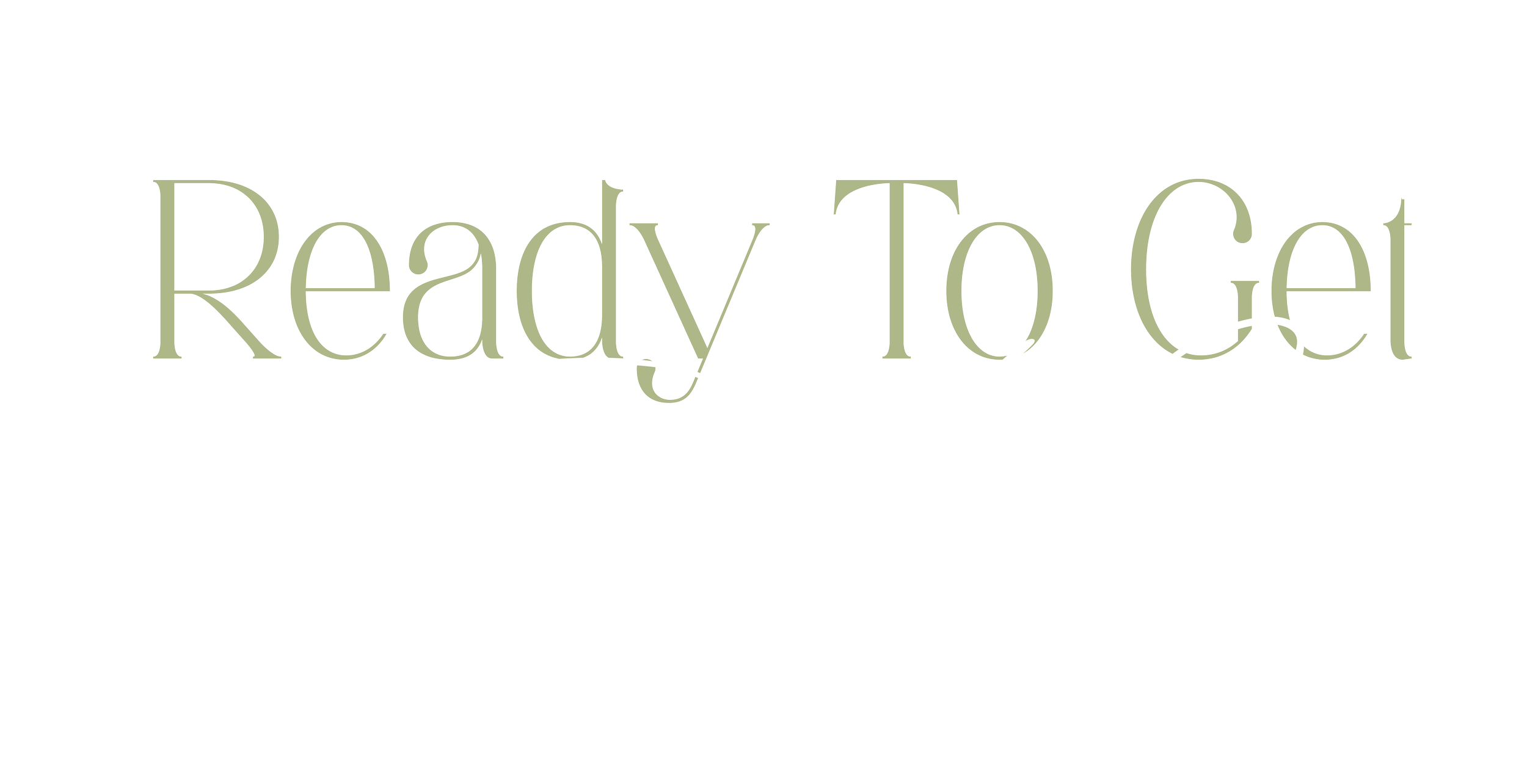 Text graphic saying "Ready To Get Started" with a mix of serif and cursive fonts on a black background.