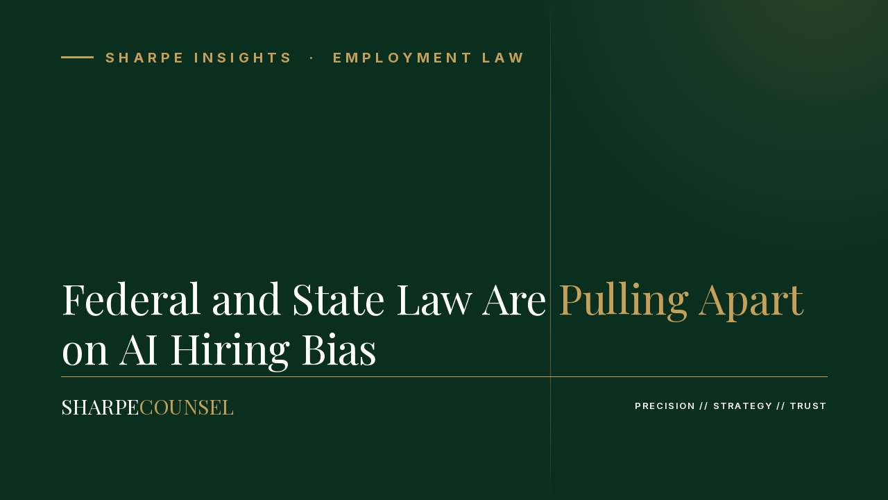 Federal and State Law Are Pulling Apart on AI Hiring Bias — What Employers Should Do