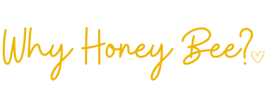 Text graphic with the phrase "Why Honey Bee?" written in yellow cursive on a black background.