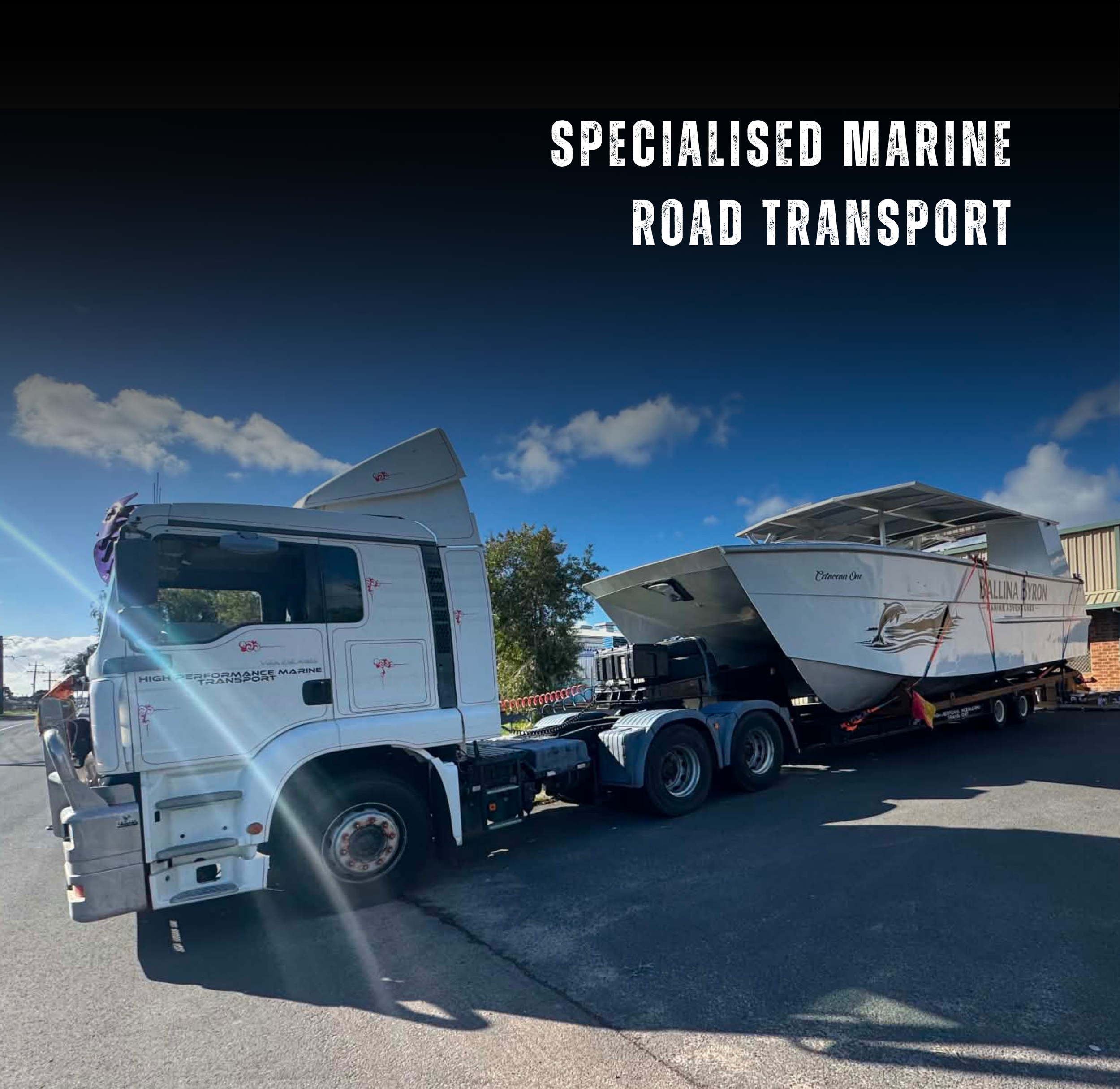 Specialised Marine Road Transport. Transporting boats throughout Australia, including interstate. High Performance Marine Transport can transport mono or multihull (catamarans) up to 13m long.