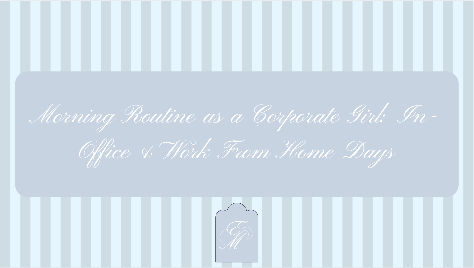 Morning Routine as a Corporate Girl: In-Office &amp; Work From Home Days