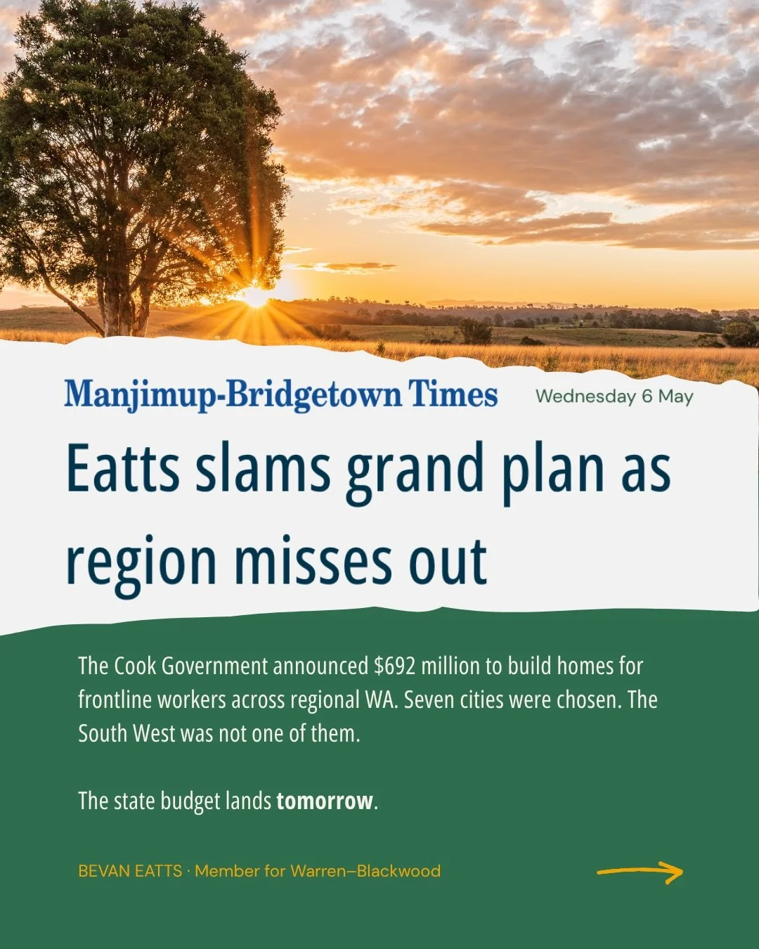 The State Government just announced $692 million for regional housing.

Warren&ndash;Blackwood got zero.

Seven cities were chosen: Bunbury, Kalgoorlie, Port Hedland, Karratha, Broome, Geraldton, Albany. Our communities, the ones driving tourism, agr
