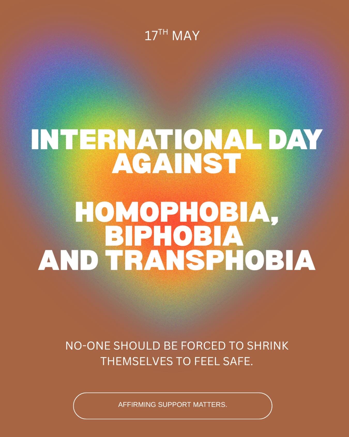 17th May: Today is about recognising the real impact of homophobia, biphobia, and transphobia, and the strength it takes to exist authentically in the face of it. 

LGBTQIA+ mental health cannot be separated from the impact of discrimination, stigma,