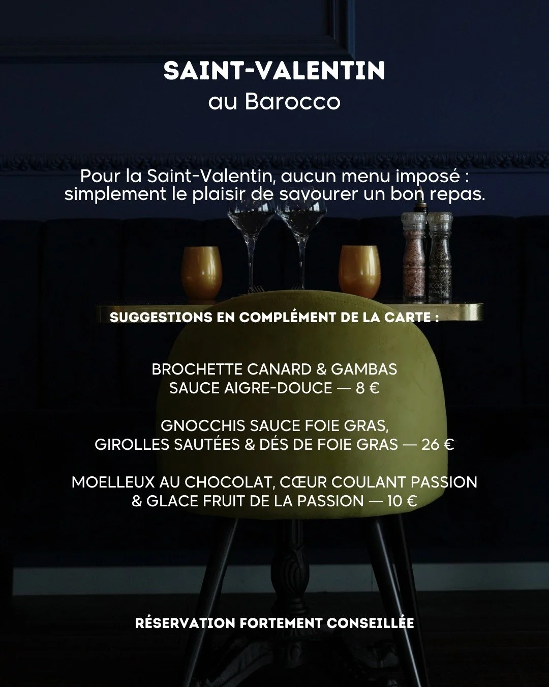 Pour la Saint-Valentin, 
le plaisir de la table avant tout.

Aucun menu impos&eacute;, simplement l&rsquo;envie de partager un bon moment.

Le Barocco vous propose des suggestions en compl&eacute;ment de la carte !

R&eacute;servation vivement consei