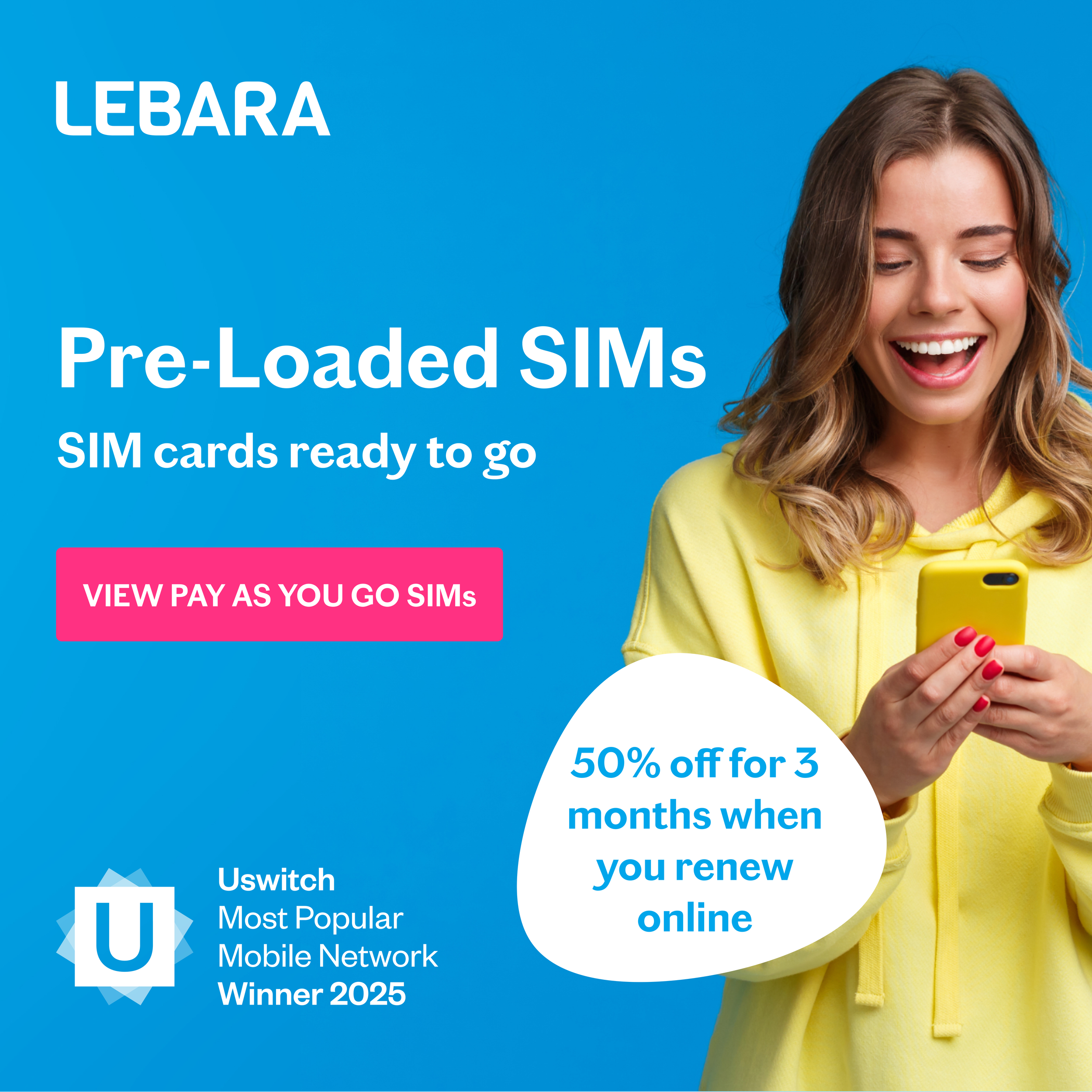 Advertisement for Lebara with a smiling woman in a yellow hoodie holding a yellow smartphone, promoting pre-loaded SIM cards and a 50% discount when renewing online, with a prominent pink button that says 'View Pay As You Go SIMs.'