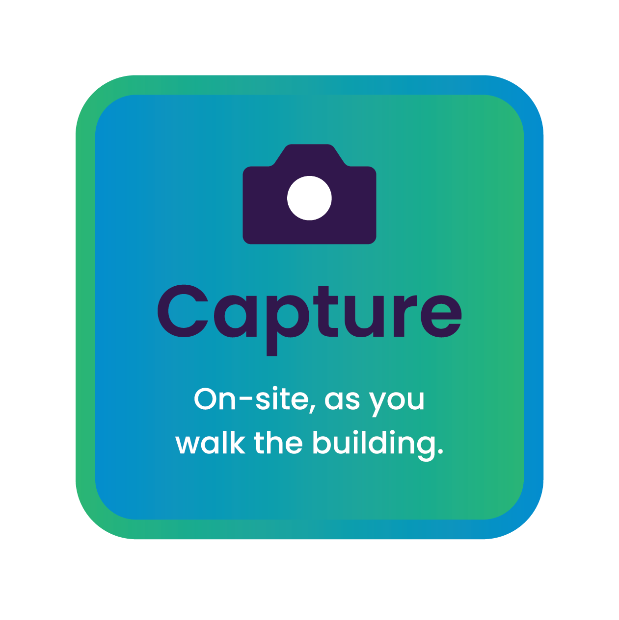 A digital icon with a camera symbol and the word 'Capture' on a gradient background, with the text 'On-site, as you walk the building.'