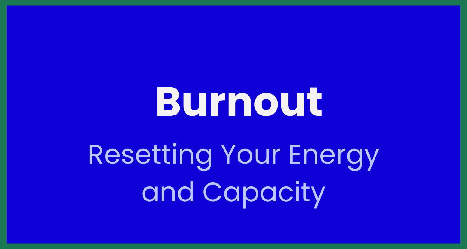 Blue presentation slide with green border titled "Burnout" and subtitle "Resetting Your Energy and Capacity".