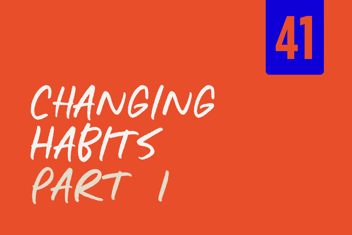 Orange background with white, beige, and light brown text that says "Changing Habits Part 1" in a handwritten style. A blue rectangle in the top right corner contains the number 41 in orange.