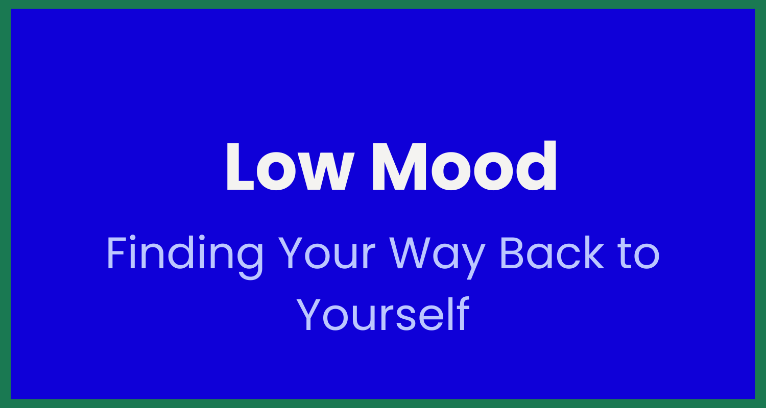 Blue slide with green border, titled "Low Mood" and subtitle "Finding Your Way Back to Yourself".