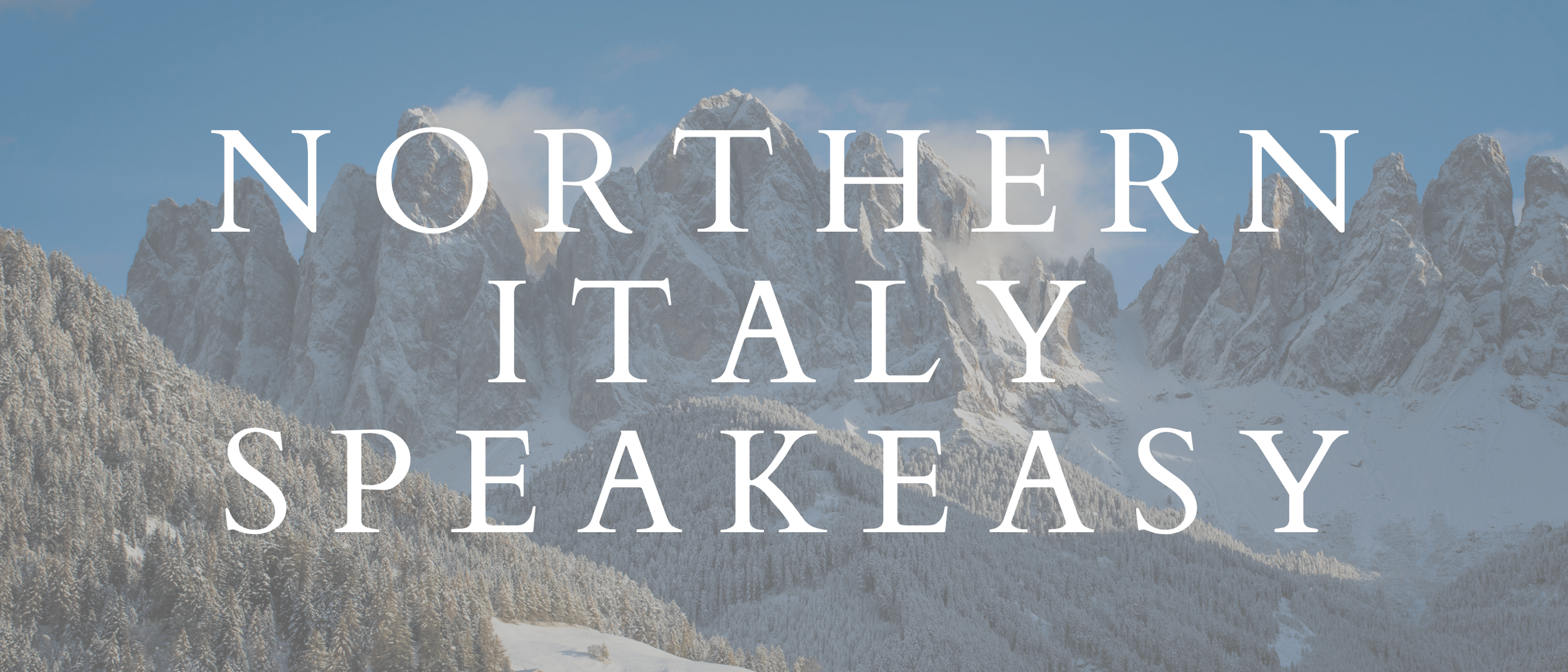 SPEAKEASY // Northern Italy