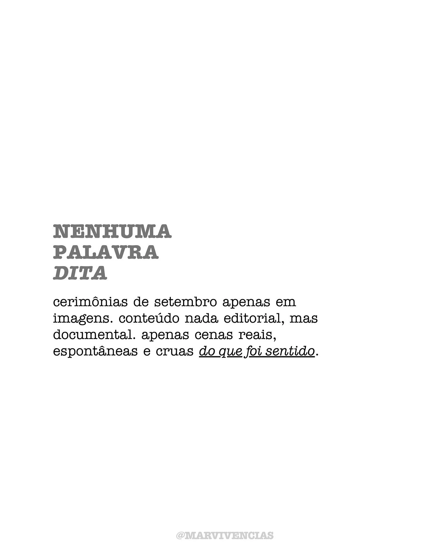 nenhuma palavra dita. &agrave;s vezes, gosto disso: olhar para o sentir sem tanta interfer&ecirc;ncia do racional. aqui, voc&ecirc; contempla cenas de cerim&ocirc;nia sem dire&ccedil;&atilde;o, interfer&ecirc;ncia ou idealiza&ccedil;&atilde;o. e se a