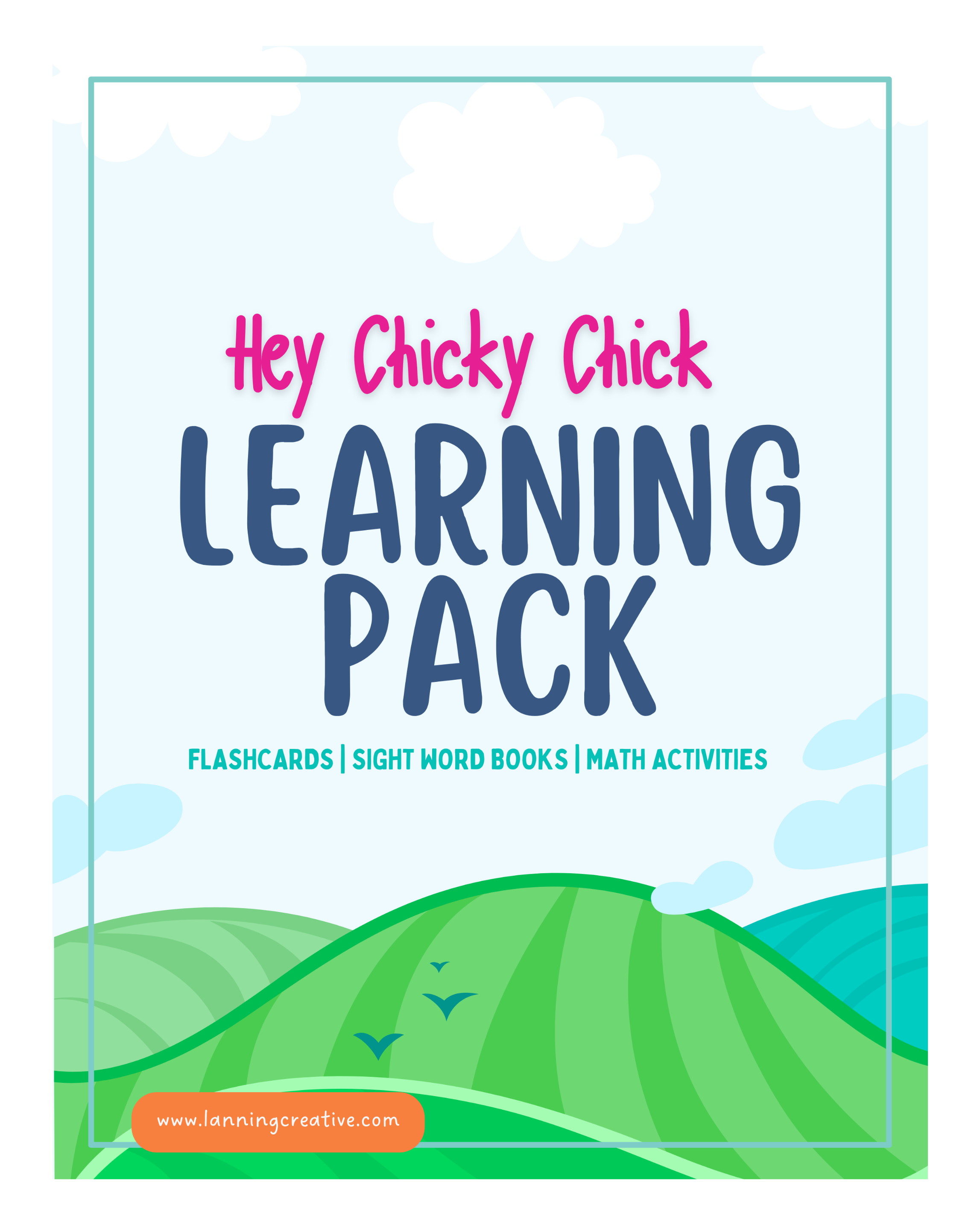 Cover of a learning activity book titled 'Hey Chicky Chick Learning Pack' with clouds in the sky and green rolling hills, featuring categories 'Flashcards', 'Sight Word Books', and 'Math Activities'. It includes a website link www.lanningcreative.com.