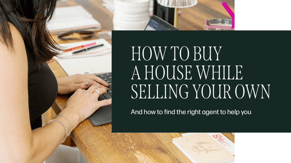 How to buy a house while selling your own?