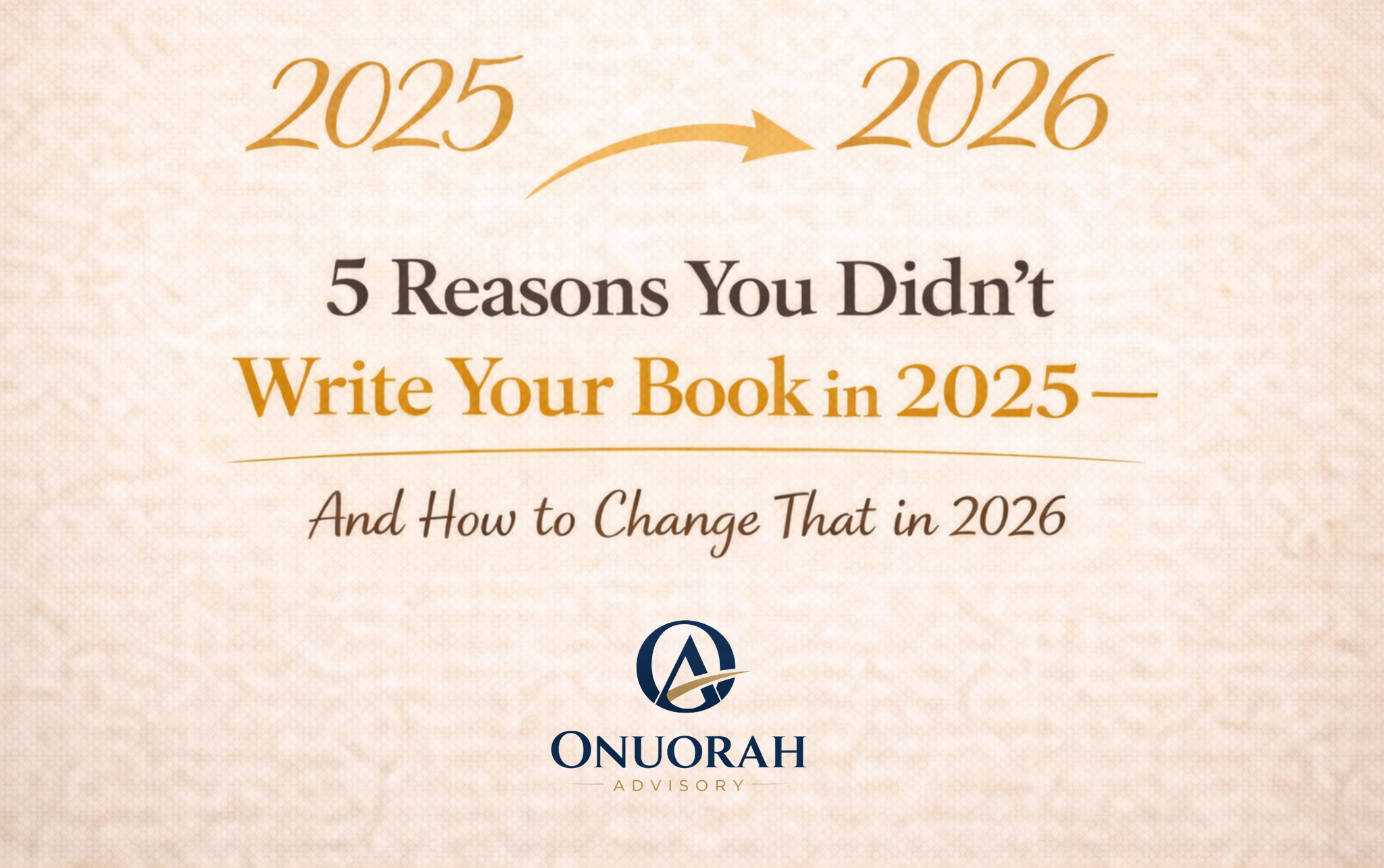 Why You Didn’t Write Your Book in 2025 (And How to Change That in 2026)