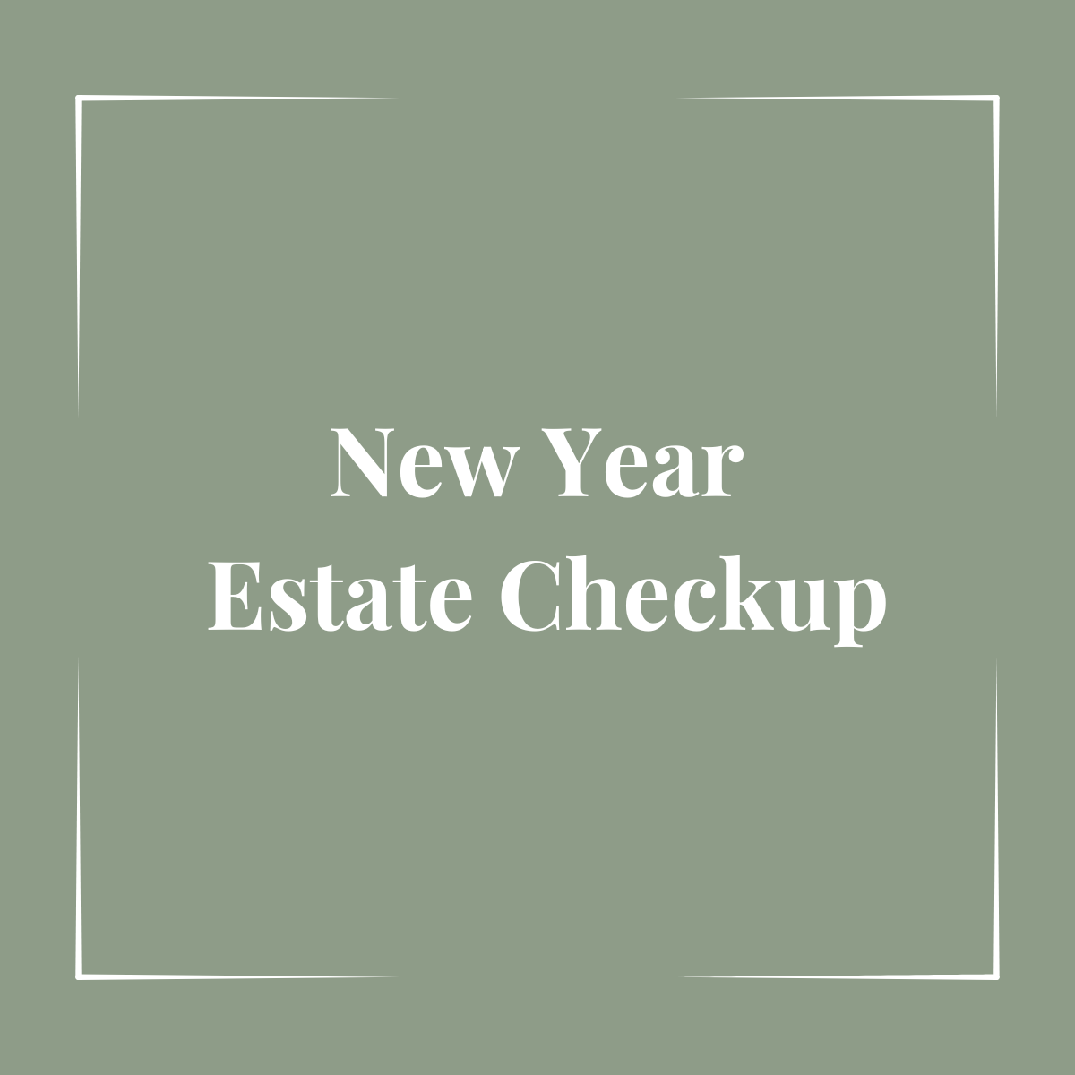 New Year Estate Checkup: Your Annual Estate Planning Checklist