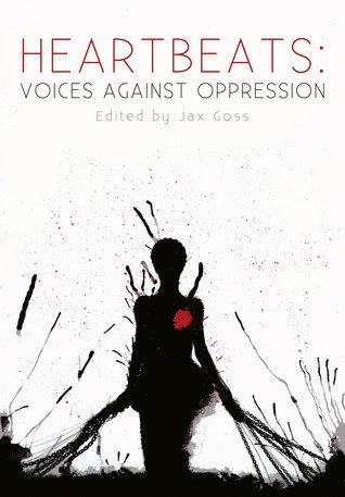 Heartbeats: Voice Against Oppression - edited by Jax Goss
Heartbeats: Voices Against Oppression was created as a collaboration between M. Kate Allen, Jax Goss of Solarwyrm Press, and Kristen Duvall of Fey Publishing.