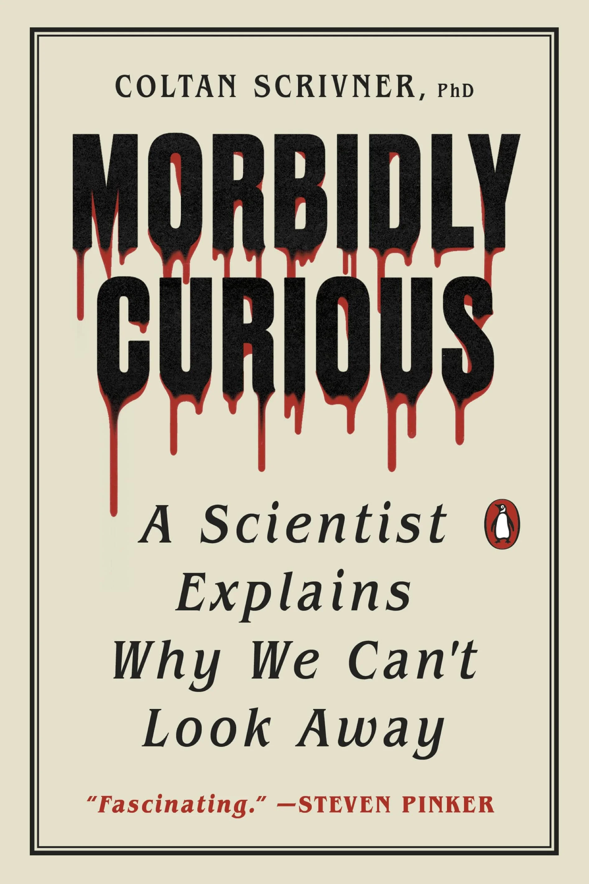 Book cover of 'Morbidly Curious' by Coltan Scrivner, PhD, featuring a beige background with bold, red-dripping title font and the subtitle 'A Scientist Explains Why We Can't Look Away.' Includes Penguin Books logo.