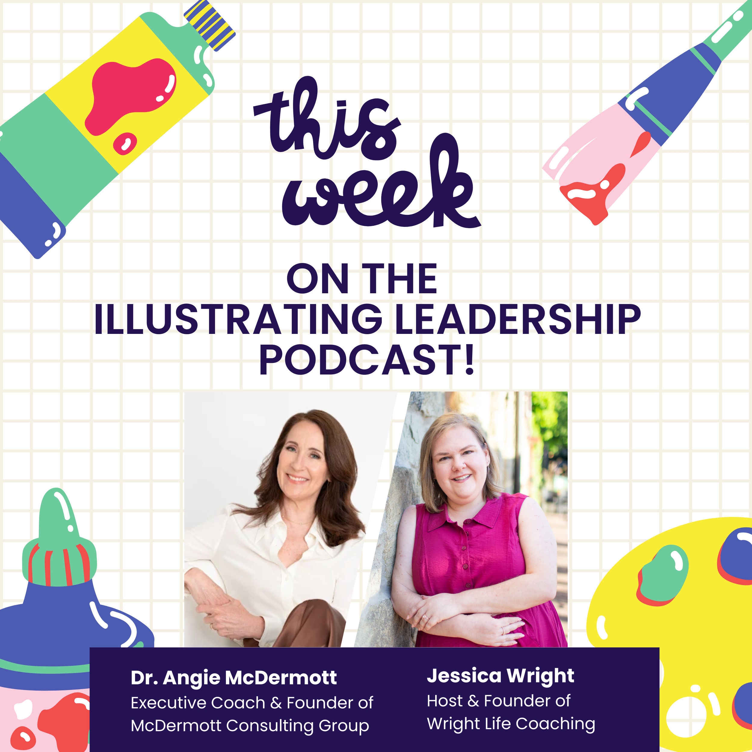 Gold grid artist paper with colorful graphics of art supplies surrounding Angie and Jessica's photos and titles. Text reads "This week on the Illustrating Leadership Podcast!"