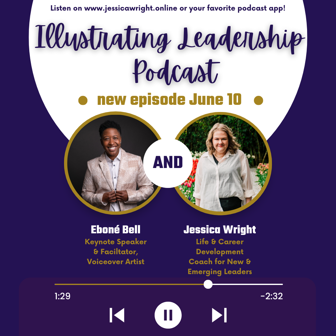 Photos of Illustrating Leadership Podcast host, Jessica Wright, and this week's guest, Ebone Bell. Dark purple background with white circle containing the text "Listen on www.jessicawright.online of your favorite podcast app! new episode June 10"