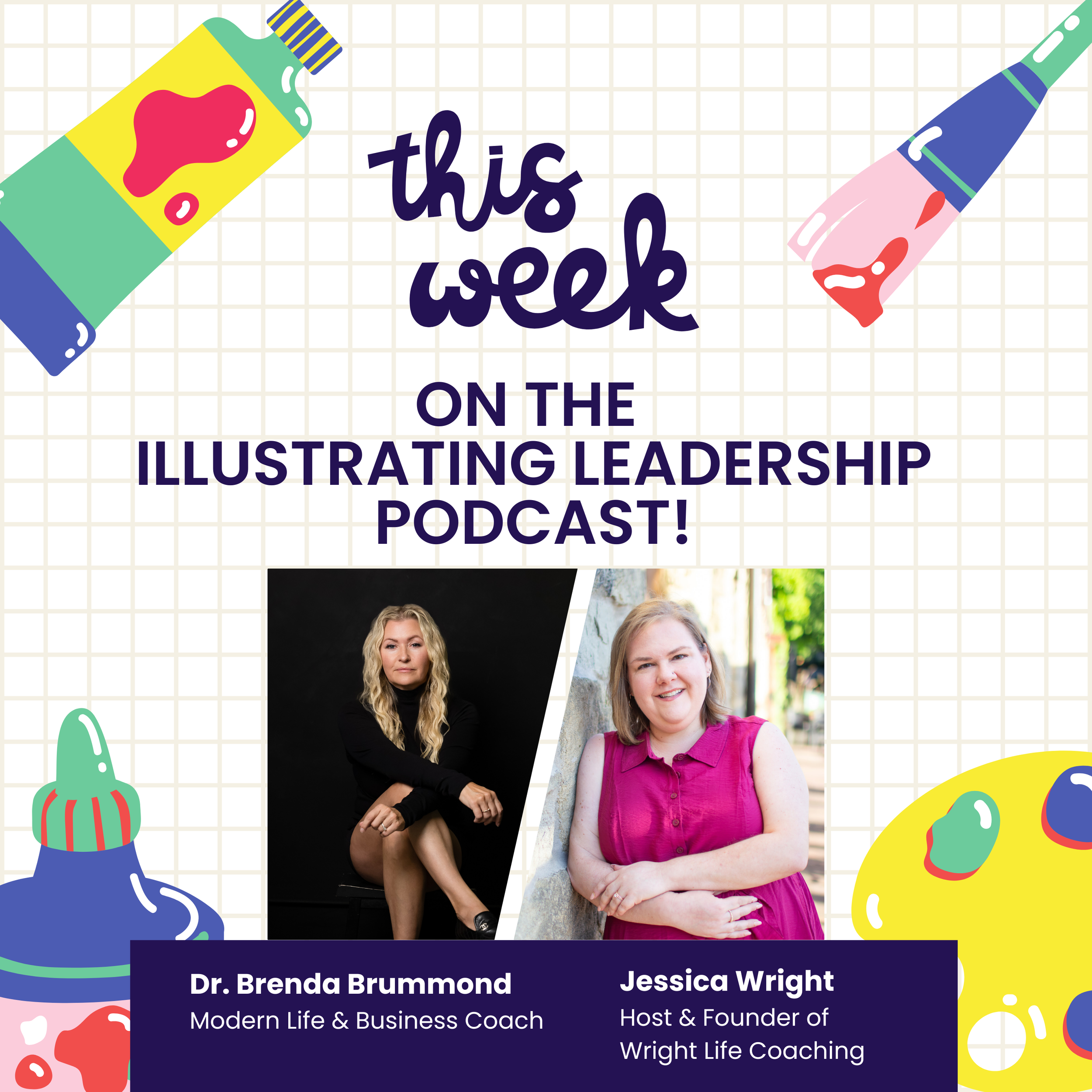 Gold grid artist paper with colorful graphic images surrounding Brenda and Jessica's photos and titles. Text reads "This week on the Illustrating Leadership Podcast!"