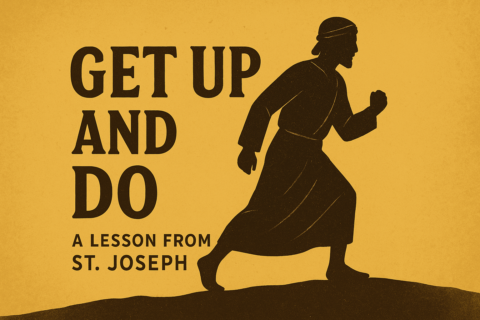 Get Up and Do: A Lesson from St. Joseph