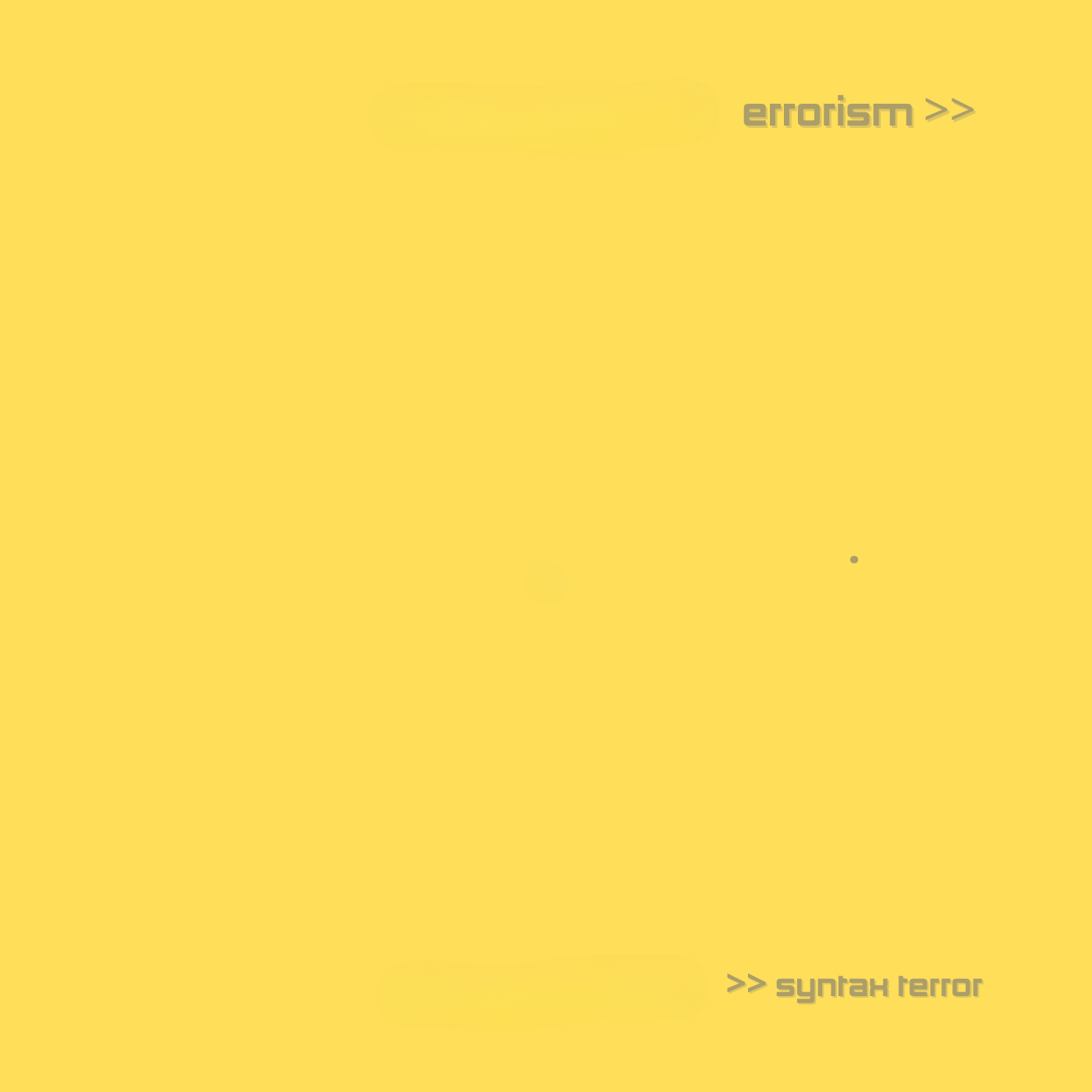 A yellow background with black text that reads 'errorism >>' at the top and '>> syntax terror' at the bottom. In the center, there is a black dot.