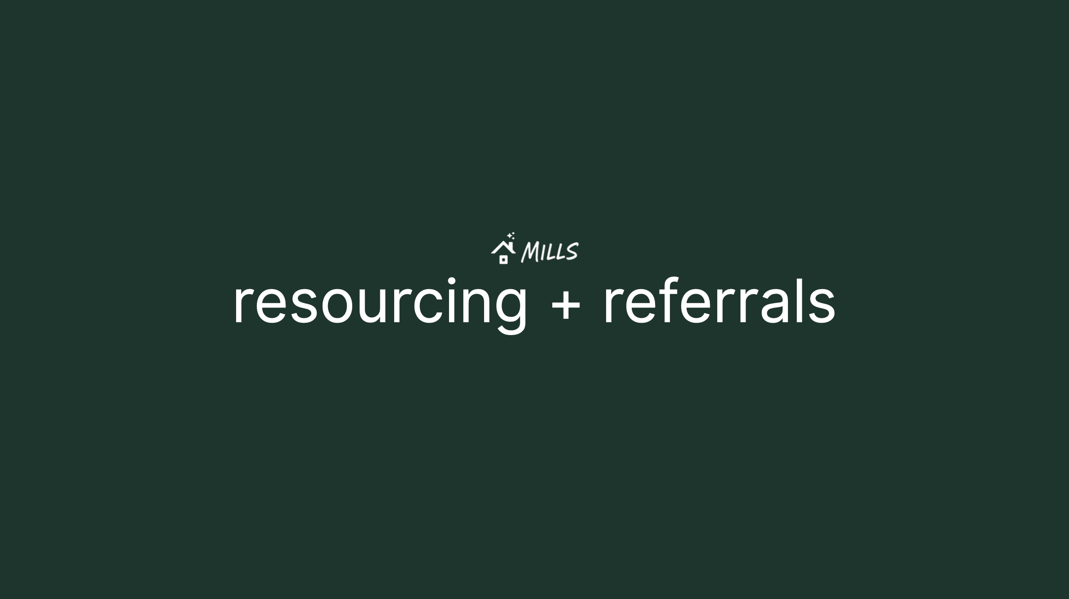 Dark green background with text "MILLS resourcing + referrals".