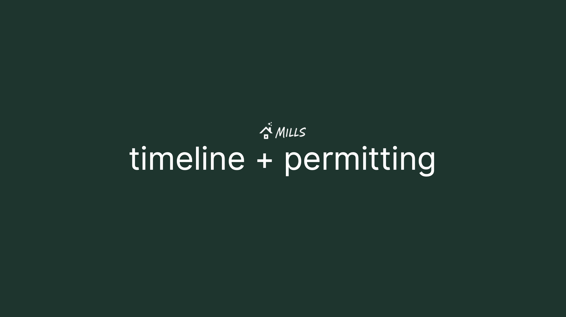 Dark green background with white text reading "timeline + permitting" and a small house icon with "MILLS" above it.