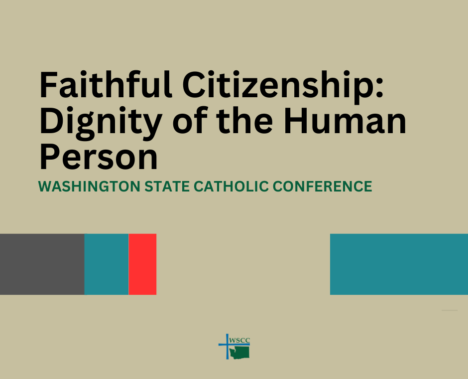 Faithful Citizenship: Dignity of the Human Person