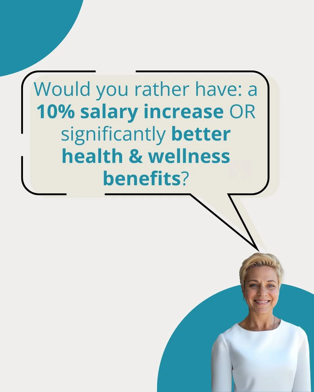I'm wondering... given the option, would you choose a 10% salary increase or better health and wellness benefits? 

Employers, which would you prefer giving your employees?